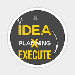 Idea to Execution Magnet